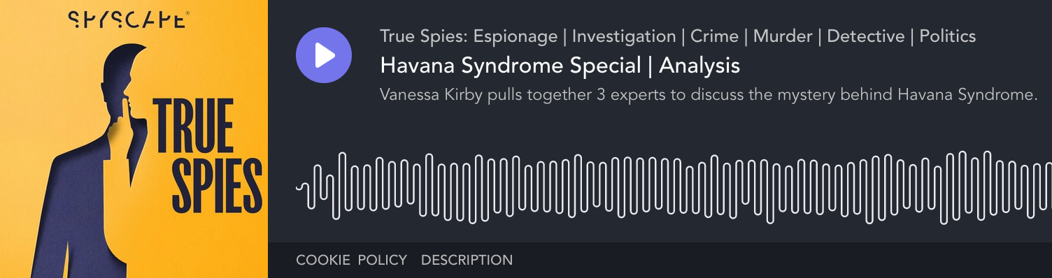 Listen to Marc Polymeropoulos and John Sipher on True Spies' podcast: Havana Syndrome Special