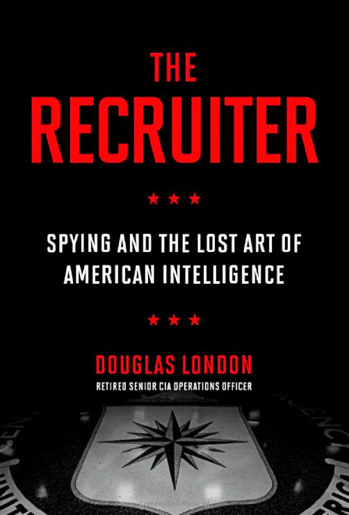 Douglas London's The Recruiter: Spying and The Lost Art of American Intelligence